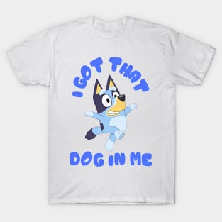 I Got That Dog in Me (Bluey) T-Shirt